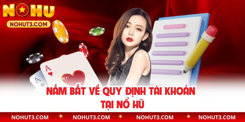 Nắm bắt về quy định tài khoản tại Nổ Hũ