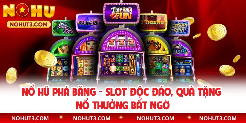 Nổ Hũ Phá Băng - Slot Độc Đáo, Quà Tặng Nổ Thưởng Bất Ngờ