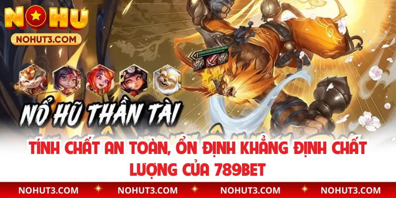 Tính chất an toàn, ổn định khẳng định chất lượng của 789BET
